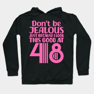 Don't Be Jealous Just Because I look This Good At 48 Hoodie